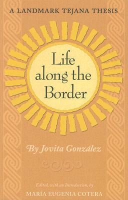 Life Along the Border: A Landmark Tejana Thesis by Gonzalez, Jovita