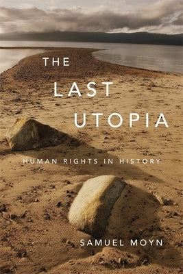 The Last Utopia: Human Rights in History by Moyn, Samuel