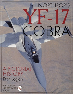 Northrop's Yf-17 Cobra: A Pictorial History by Logan, Don