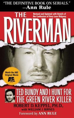 The Riverman: Ted Bundy and I Hunt for the Green River Killer by Keppel, Robert