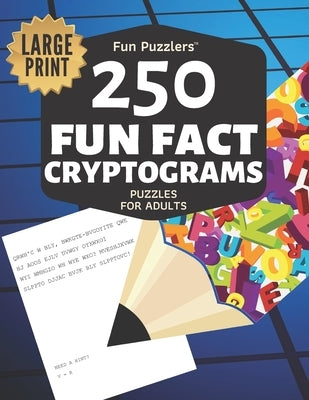 Fun Puzzlers 250 Fun Fact Cryptograms Puzzles for Adults: Large Print by Fun Puzzlers