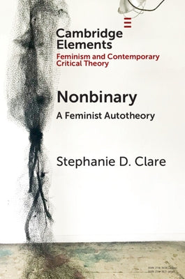 Nonbinary: A Feminist Autotheory by Clare, Stephanie D.