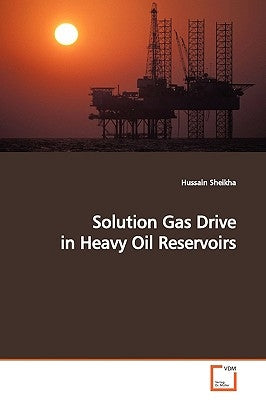 Solution Gas Drive in Heavy Oil Reservoirs by Sheikha, Hussain