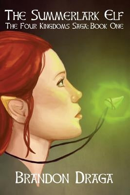 The Summerlark Elf: The Four Kingdoms Saga: Book One by Draga, Brandon