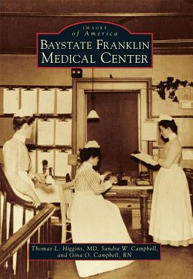 Baystate Franklin Medical Center by Higgins MD, Thomas L.