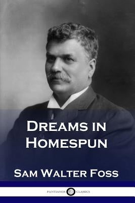 Dreams in Homespun by Foss, Sam Walter