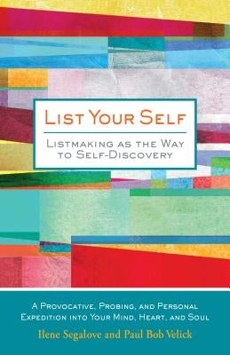 List Your Self: Listmaking as the Way to Self-Discovery by Segalove, Ilene