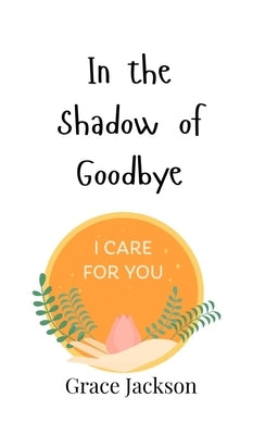 In the Shadow of Goodbye by Jackson, Grace