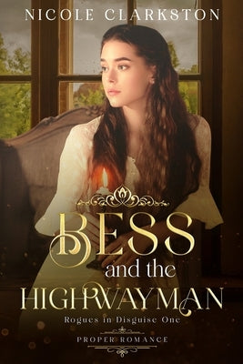 Bess and the Highwayman: Proper Romance: Rogues in Disguise by Clarkston, Nicole
