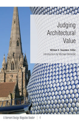 Judging Architectural Value: A Harvard Design Magazine Reader Volume 4 by Saunders, William S.