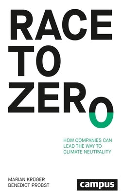 Race to Zero: How Companies Can Lead the Way to Climate Neutrality by Krüger, Marian