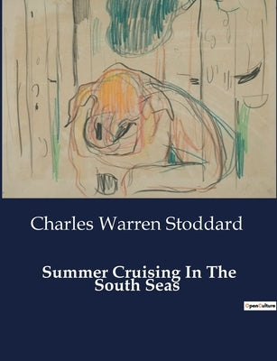 Summer Cruising In The South Seas by Stoddard, Charles Warren