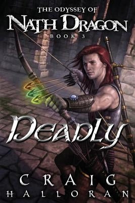 Deadly: The Odyssey of Nath Dragon - Book 3 by Halloran, Craig