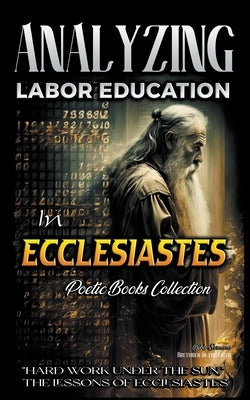 Analyzing Labor Education in Ecclesiastes: "Hard Work Under the Sun," The Lessons of Ecclesiastes by Sermons, Bible