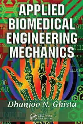 Applied Biomedical Engineering Mechanics by Ghista, Dhanjoo