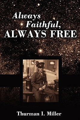 Always Faithful, Always Free by Miller, Thurman I.