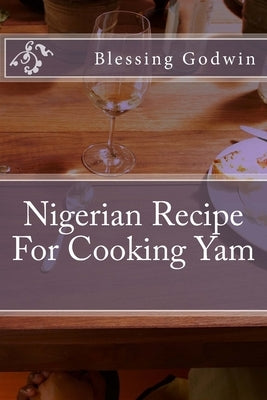 Nigerian Recipe For Cooking Yam by Godwin, Friday