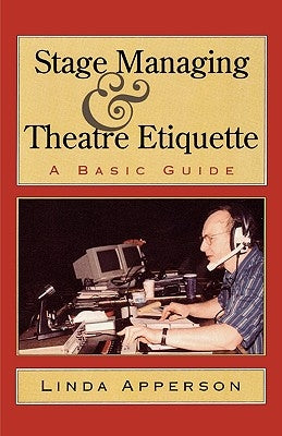 Stage Managing and Theatre Etiquette: A Basic Guide by Apperson, Linda