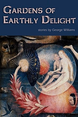 Gardens of Earthly Delight by Williams, George
