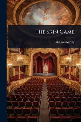 The Skin Game by Galsworthy, John