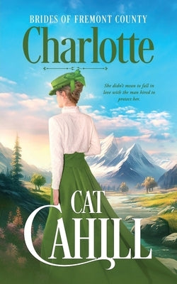 Charlotte: A Sweet Historical Western Romance by Cahill, Cat