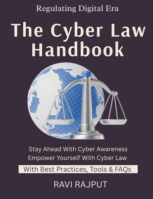 The Cyber Law Handbook: Internet Law Basics Cybercrime Legal Defenses Privacy & Law Digital Rights Explained Global Cyber Legislation data privacy law by Rajput, Ravi