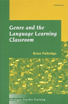 Genre and the Language Learning Classroom by Paltridge, Brian Richard