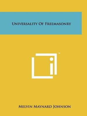 Universality of Freemasonry by Johnson, Melvin Maynard