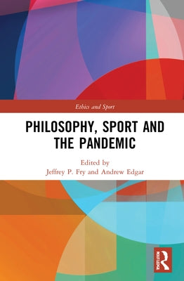 Philosophy, Sport and the Pandemic by Fry, Jeffrey P.