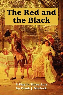 The Red and the Black: A Play in Three Acts by Morlock, Frank J.