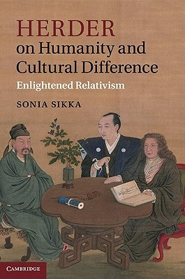 Herder on Humanity and Cultural Difference by Sikka, Sonia