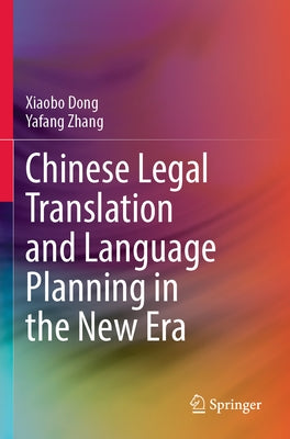 Chinese Legal Translation and Language Planning in the New Era by Dong, Xiaobo