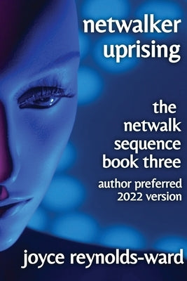 Netwalker Uprising: The Netwalk Sequence Book Three by Reynolds-Ward, Joyce
