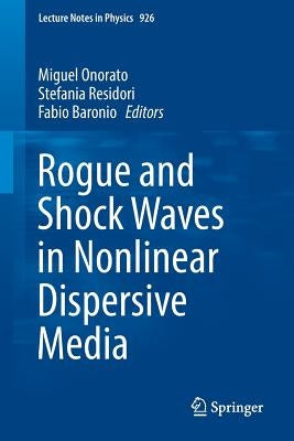 Rogue and Shock Waves in Nonlinear Dispersive Media by Onorato, Miguel