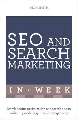 Successful SEO and Search Marketing in a Week: Teach Yourself by Smith, Nick