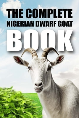 The Complete Nigerian Dwarf Goat Book by Shark, Tony