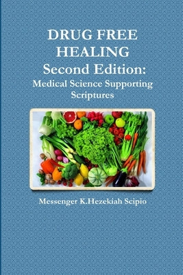 DRUG FREE HEALING Second Edition by Scipio, K. Hezekiah