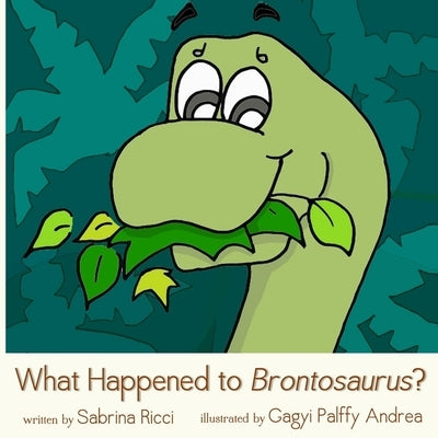 What Happened to Brontosaurus? by Gagyi Palffy, Andrea