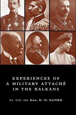 Experiences of a Military Attach in the Balkans, 1914 -1915 by Napier, Lt -Col the H. D. Cmg
