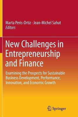 New Challenges in Entrepreneurship and Finance: Examining the Prospects for Sustainable Business Development, Performance, Innovation, and Economic Gr by Peris-Ortiz, Marta