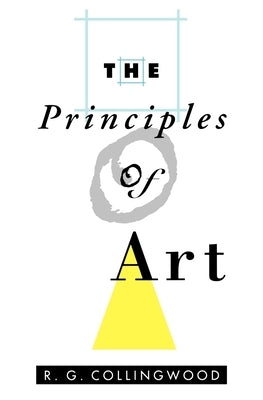 The Principles of Art by Collingwood, R. G.