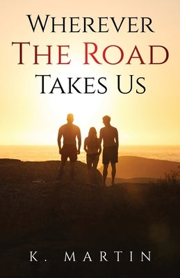 Wherever the Road Takes Us by Martin, Kyjuan