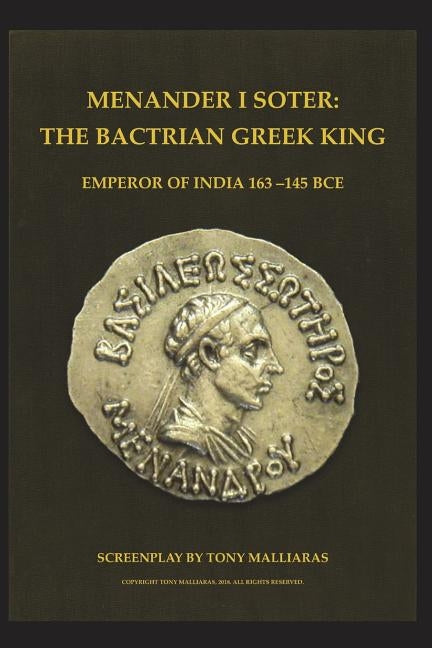 Menander I Soter 163-130 Bce.: The Bactrian Greek King - Emperor of India by Malliaras, Tony