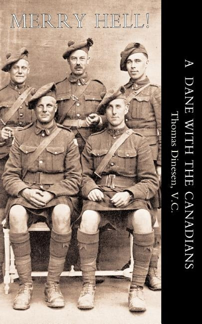 Merry Hell!: A Dane with the Canadians by Dinesen, Thomas
