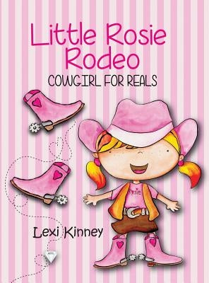Little Rosie Rodeo: Cowgirl For Reals by Kinney, Lexi