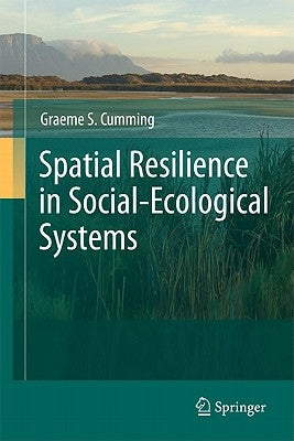 Spatial Resilience in Social-Ecological Systems by Cumming, Graeme S.