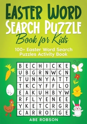 Easter Word Search Puzzle Book for Kids: 100+ Easter Word Search Puzzles Activity Book (The Ultimate Word Search Puzzle Book Series) by Robson, Abe