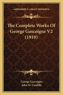 The Complete Works Of George Gascoigne V2 (1910) by Gascoigne, George