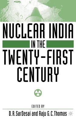 Nuclear India in the Twenty-First Century by SarDesai, D.