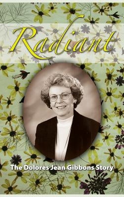 Radiant: The Dolores Jean Gibbons Story by Snyder, Milton Lee Pritchard